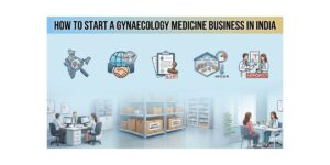 How to Start a Gynaecology Medicine Business in India